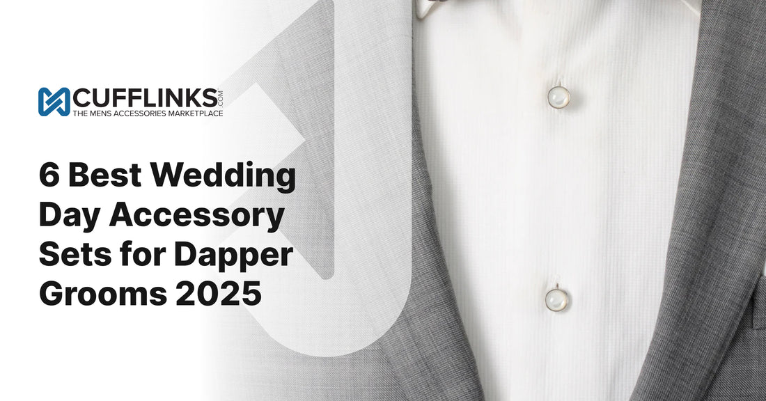 6 Best Wedding Day Accessory Sets for Dapper Grooms 2025